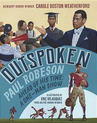 Outspoken: Paul Robeson, Ahead Of His Time: A One-Man Show (A Biography Celebrating Black History, Civil Rights, And The Power Of Art - For Kids Ages-..