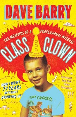Class Clown: The Memoirs Of A Professional Wiseass: How I Went 77 Years Without Growing Up-..