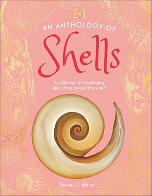 An Anthology Of Shells: A Collection Of Fascinating Shells From Around The World-..