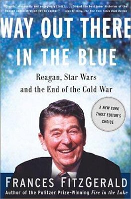 Way Out There In The Blue: Reagan, Star Wars And The End Of The Cold War-..