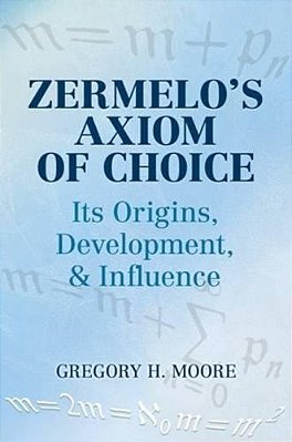 Zermelo's Axiom Of Choice: Its Origins, Development, And Influence-..