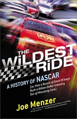 The Wildest Ride: A History Of Nascar (Or, How A Bunch Of Good Ol' Boys Built A Billion-Dollar Industry Out Of Wrecking Cars)-..