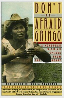 Don't Be Afraid, Gringo: A Honduran Woman Speaks From The Heart-..