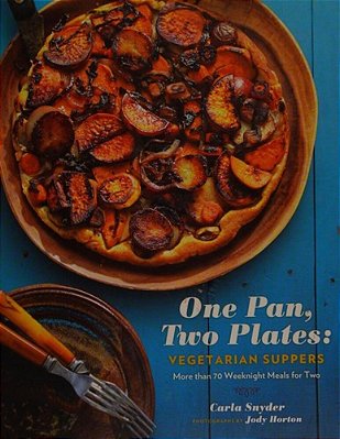 One Pan, Two Plates: Vegetarian Suppers: More Than 70 Weeknight Meals For Two (Cookbook For Vegetarian Dinners, Gifts For Vegans, Vegetarian Cooking)-..