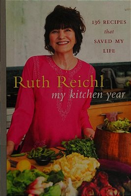 My Kitchen Year: 136 Recipes That Saved My Life: A Cookbook-..