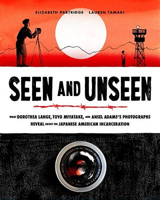 Seen And Unseen: What Dorothea Lange, Toyo Miyatake, And Ansel Adams's Photographs Reveal About The Japanese American Incarceration-..