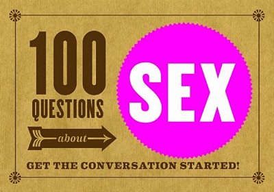 100 Questions About Sex: Get The Conversation Started!-..
