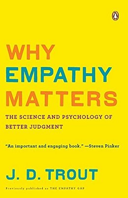 Why Empathy Matters: The Science And Psychology Of Better Judgment-..