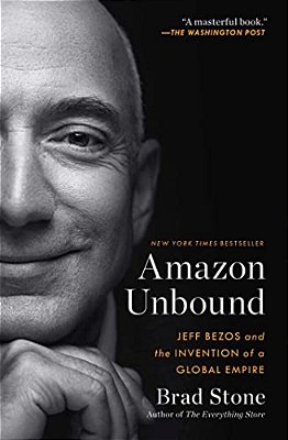 Amazon Unbound: Jeff Bezos And The Invention Of A Global Empire-..