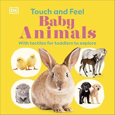 Touch And Feel Baby Animals: With Tactiles For Toddlers To Explore-..