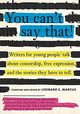 You Can't Say That!: Writers For Young People Talk About Censorship, Free Expression, And The Stories They Have To Tell-..