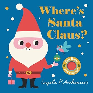 Where's Santa Claus?: (An Interactive, Sensory Lift-The-flap Book With Felt Flaps And A Mirror For Babies & Toddlers. Christmas Stocking Stuffer Book-..