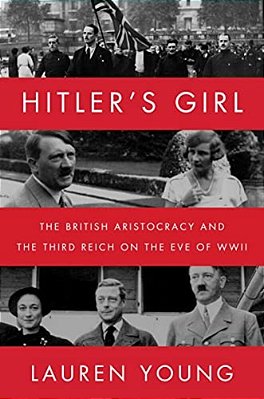 Hitler's Girl: The British Aristocracy And The Third Reich On The Eve Of Wwii-..