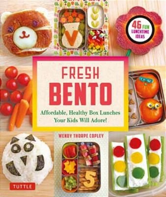 Fresh Bento: Affordable, Healthy Box Lunches Your Kids Will Adore (46 Bento Boxes)-..