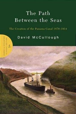 The Path Between The Seas: The Creation Of The Panama Canal 1870-1914-..