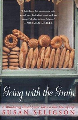 Going With The Grain: A Wandering Bread Lover Takes A Bite Out Of Life-..