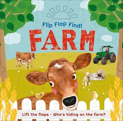 Flip Flap Find! Farm: Lift The Flaps! Who's Hiding On The Farm?-..