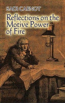Reflections On The Motive Power Of Fire: And Other Papers On The Second Law Of Thermodynamics-..
