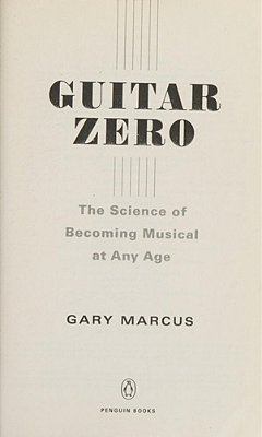 Guitar Zero: The Science Of Becoming Musical At Any Age-..