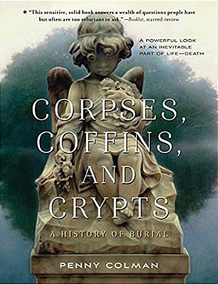 Corpses, Coffins, And Crypts: A History Of Burial-..