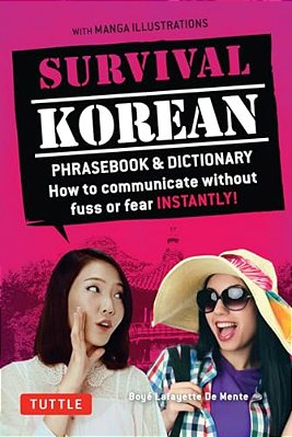 Survival Korean Phrasebook & Dictionary: How To Communicate Without Fuss Or Fear Instantly! (Korean Phrasebook & Dictionary)-..