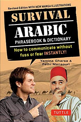 Survival Arabic Phrasebook & Dictionary: How To Communicate Without Fuss Or Fear Instantly! (Completely Revised And Expanded With New Manga Illustrati-..