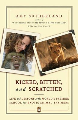 Kicked, Bitten, And Scratched: Life And Lessons At The World's Premier School For Exotic Animal Trainers-..