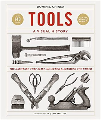 Tools A Visual History: The Hardware That Built, Measured And Repaired The World-..