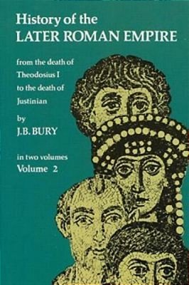History Of The Later Roman Empire, Vol. 2: From The Death Of Theodosius I To The Death Of Justinian Volume 2-..