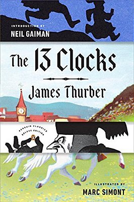 The 13 Clocks: (Penguin Classics Deluxe Edition)-..