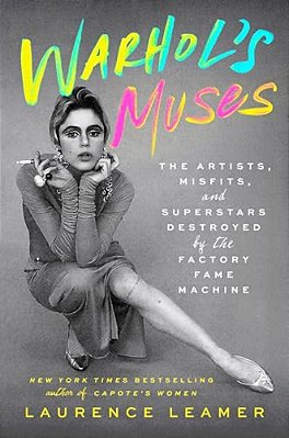 Warhol's Muses: The Artists, Misfits, And Superstars Destroyed By The Factory Fame Machine-..
