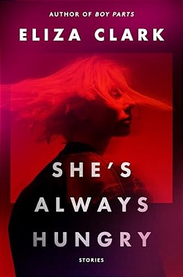 She's Always Hungry: Stories-..