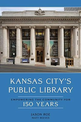 Kansas City's Public Library: Empowering The Community For 150 Years-..