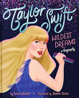 Taylor Swift: Wildest Dreams, A Biography-..