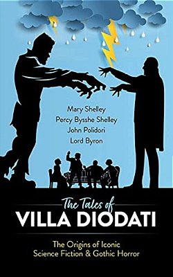 The Tales Of Villa Diodati: The Origins Of Iconic Science Fiction And Gothic Horror-..
