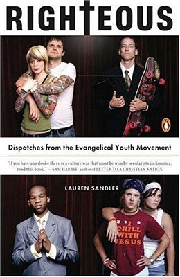 Righteous: Dispatches From The Evangelical Youth Movement-..