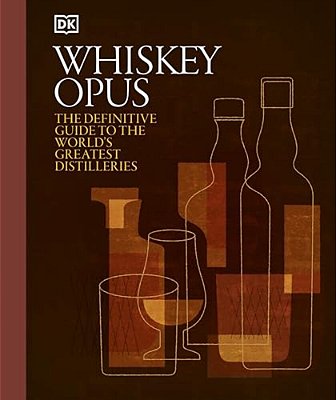 Whiskey Opus: The Definitive Guide To The World's Greatest Whiskey Distilleries-..