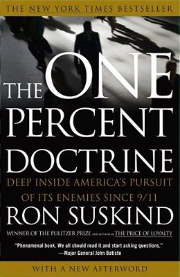 The One Percent Doctrine: Deep Inside America's Pursuit Of Its Enemies Since 9/11-..