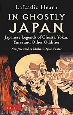 In Ghostly Japan: Japanese Legends Of Ghosts, Yokai, Yurei And Other Oddities-..