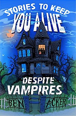 Stories To Keep You Alive Despite Vampires-..