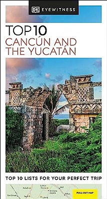 Dk Top 10 Cancun And The Yucatan-..