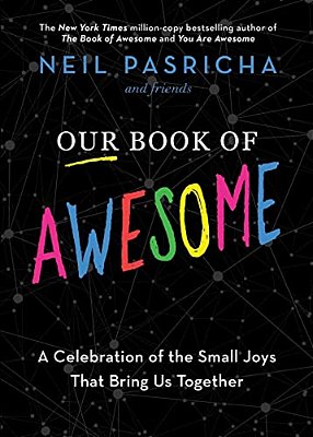 Our Book Of Awesome: A Celebration Of The Small Joys That Bring US Together-..