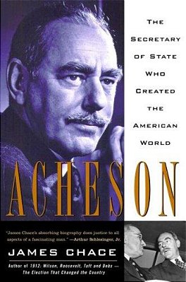 Acheson: The Secretary Of State Who Created The American World-..