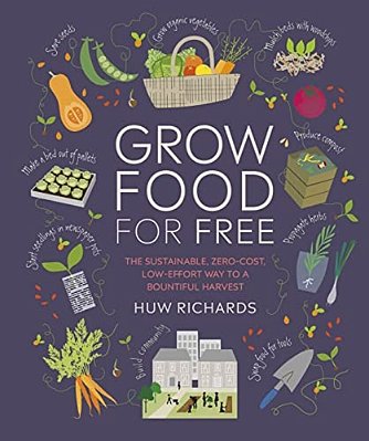 Grow Food For Free: The Sustainable, Zero-Cost, Low-Effort Way To A Bountiful Harvest-..