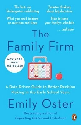 The Family Firm: A Data-Driven Guide To Better Decision Making In The Early School Years-..