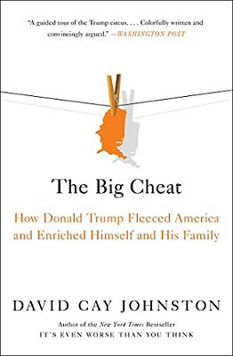 The Big Cheat: How Donald Trump Fleeced America And Enriched Himself And His Family-..