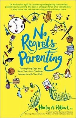 No Regrets Parenting: Turning Long Days And Short Years Into Cherished Moments With Your Kids-..