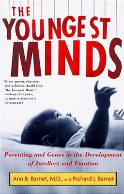 The Youngest Minds: Parenting And Genetic Inheritance In The Development Of Intellect And Emotion-..