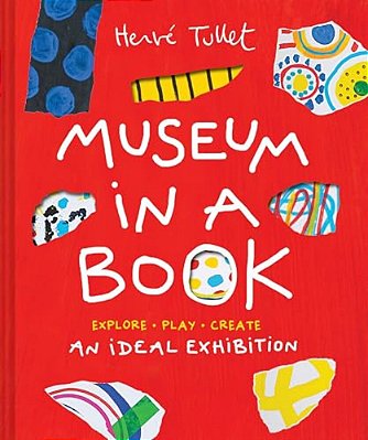 Museum In A Book: An Ideal Exhibition--explore, Play, Create-..