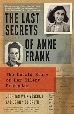 The Last Secrets Of Anne Frank: The Untold Story Of Her Silent Protector-..